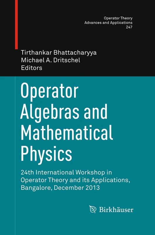 Operator Algebras and Mathematical Physics: 24th International Workshop in Operator Theory and its Applications, Bangalore, December 2013: 247 (Operator Theory: Advances and Applications, 247)