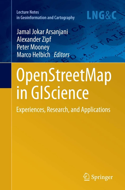 OpenStreetMap in GIScience: Experiences, Research, and Applications (Lecture Notes in Geoinformation and Cartography)