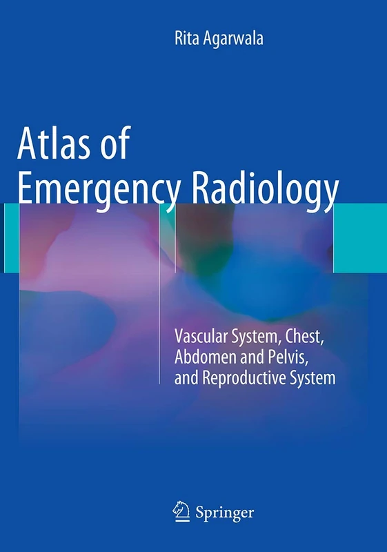Atlas of Emergency Radiology: Vascular System, Chest, Abdomen and Pelvis, and Reproductive System