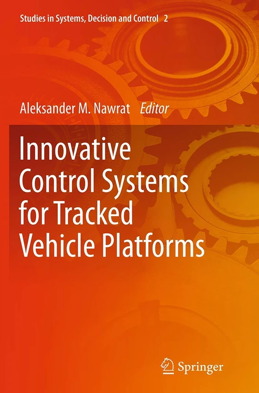 Innovative Control Systems for Tracked Vehicle Platforms: 2 (Studies in Systems, Decision and Control, 2)