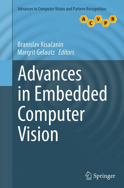 Advances in Embedded Computer Vision (Advances in Computer Vision and Pattern Recognition)