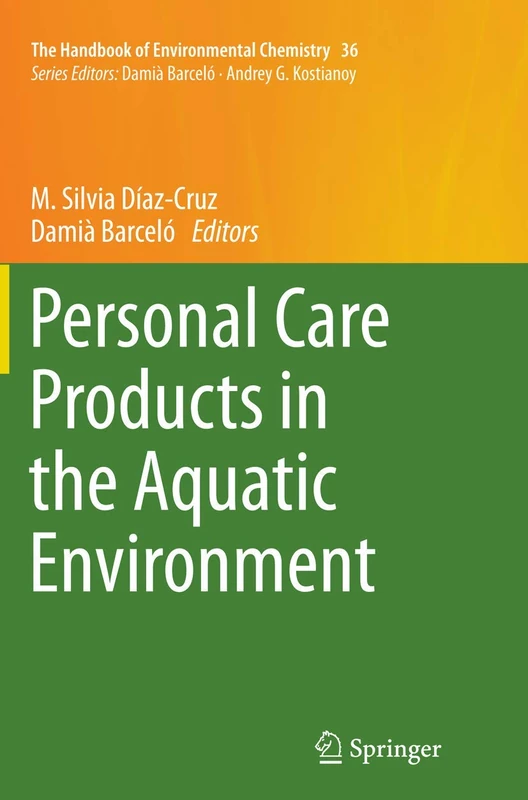 Personal Care Products in the Aquatic Environment: 36 (The Handbook of Environmental Chemistry, 36)