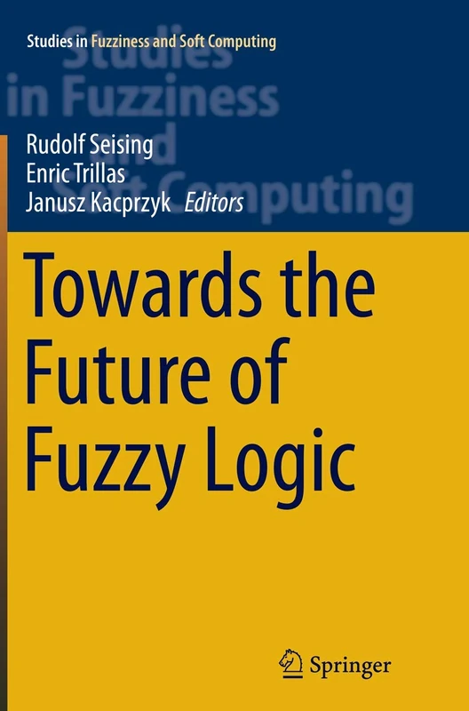 Towards the Future of Fuzzy Logic: 325 (Studies in Fuzziness and Soft Computing, 325) - Image 1
