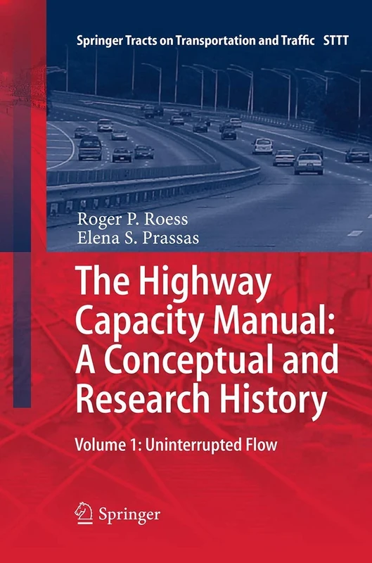 The Highway Capacity Manual: A Conceptual and Research History: Volume 1: Uninterrupted Flow: 5 (Springer Tracts on Transportation and Traffic, 5)
