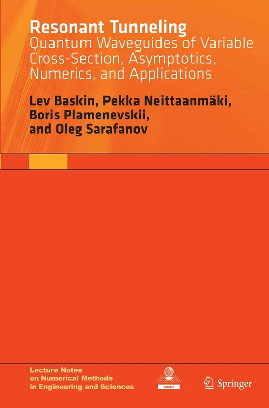 Resonant Tunneling: Quantum Waveguides of Variable Cross-Section, Asymptotics, Numerics, and Applications (Lecture Notes on Numerical Methods in Engineering and Sciences) - Image 1