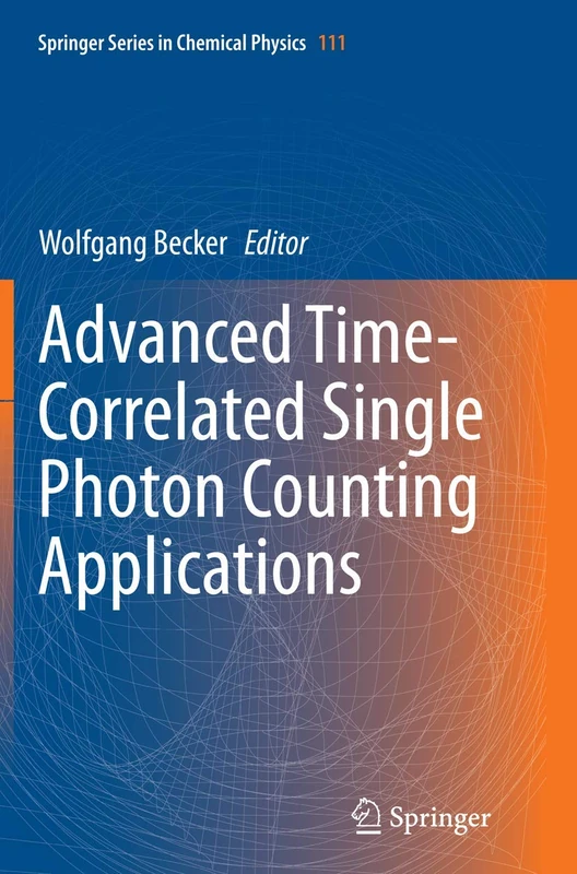 Advanced Time-Correlated Single Photon Counting Applications: 111 (Springer Series in Chemical Physics, 111)
