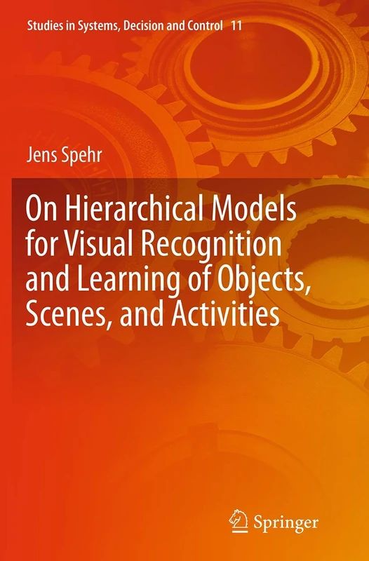 On Hierarchical Models for Visual Recognition and Learning of Objects, Scenes, and Activities: 11 (Studies in Systems, Decision and Control, 11) - Image 1