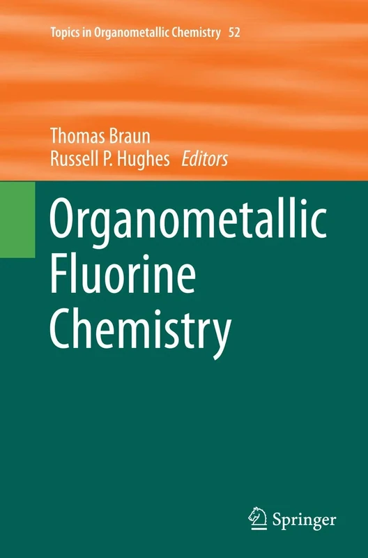 Organometallic Fluorine Chemistry: 52 (Topics in Organometallic Chemistry, 52)