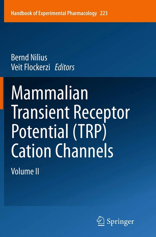 Mammalian Transient Receptor Potential (TRP) Cation Channels: Volume II: 223 (Handbook of Experimental Pharmacology, 223)