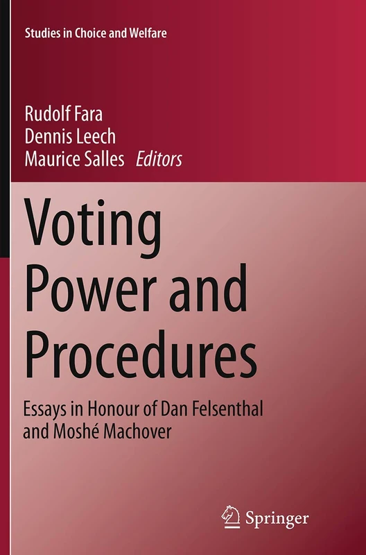 Voting Power and Procedures: Essays in Honour of Dan Felsenthal and Moshé Machover (Studies in Choice and Welfare)