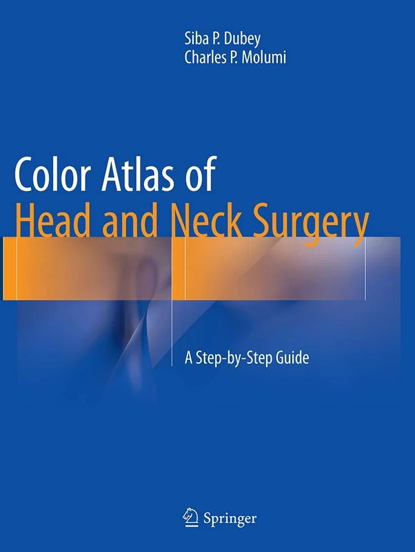 Color Atlas of Head and Neck Surgery: A Step-by-Step Guide