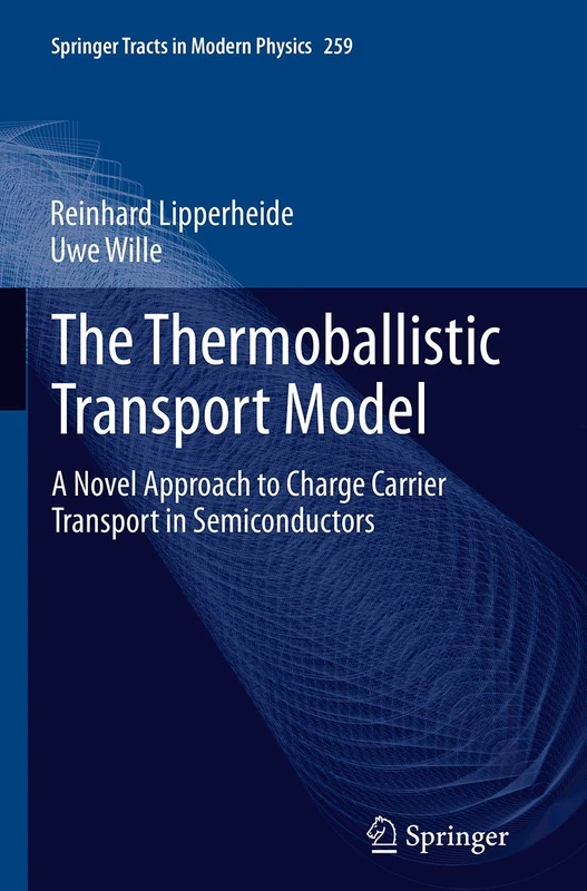 The Thermoballistic Transport Model: A Novel Approach to Charge Carrier Transport in Semiconductors: 259 (Springer Tracts in Modern Physics, 259)
