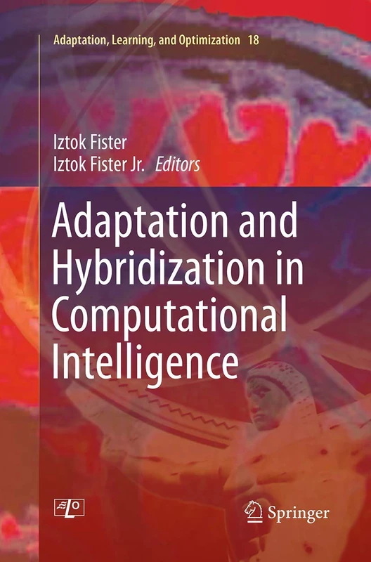 Adaptation and Hybridization in Computational Intelligence: 18 (Adaptation, Learning, and Optimization, 18)