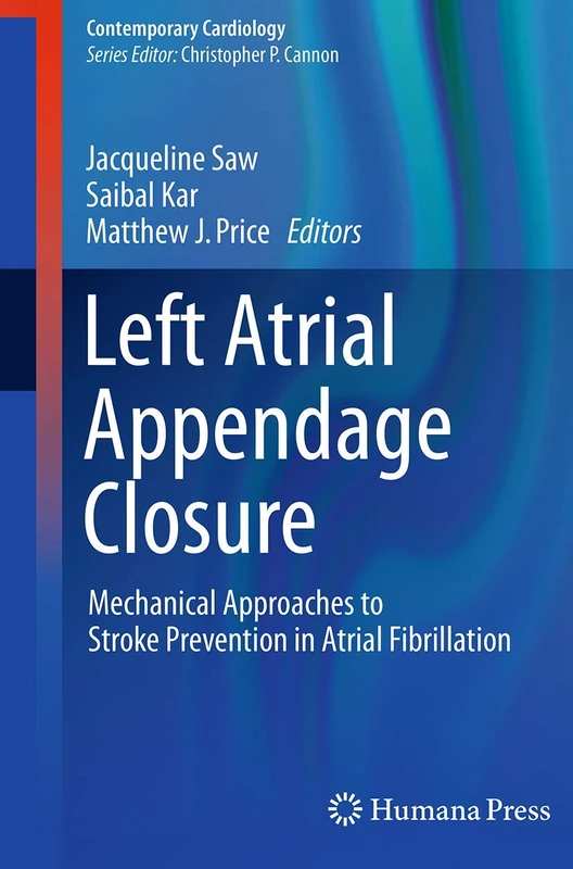 Left Atrial Appendage Closure: Mechanical Approaches to Stroke Prevention in Atrial Fibrillation (Contemporary Cardiology)