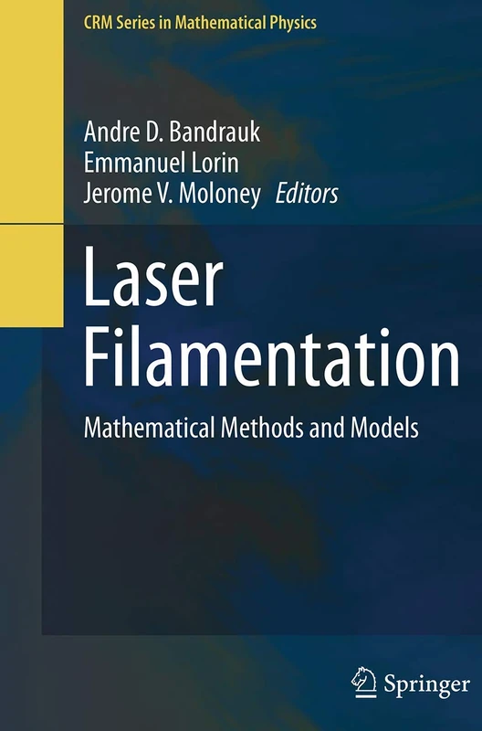 Laser Filamentation: Mathematical Methods and Models (CRM Series in Mathematical Physics)