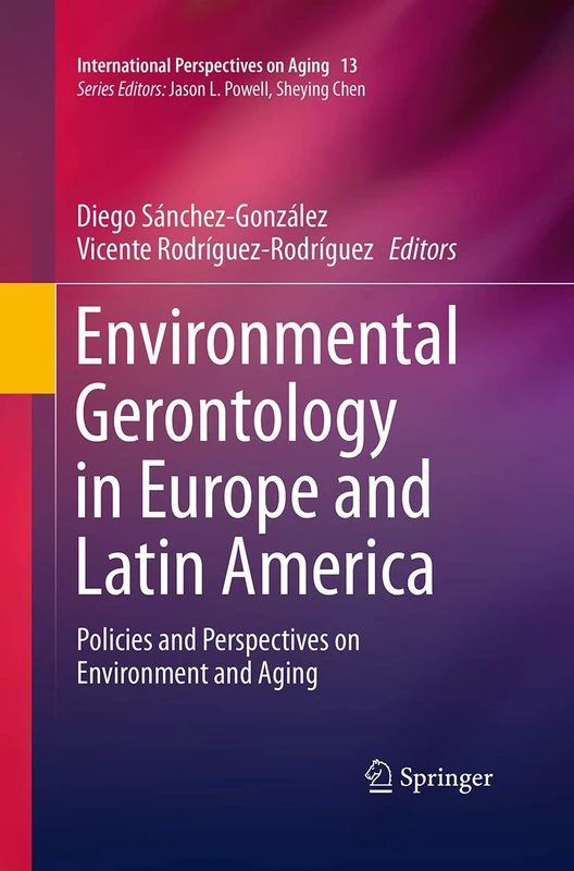 Environmental Gerontology in Europe and Latin America: Policies and Perspectives on Environment and Aging: 13 (International Perspectives on Aging)
