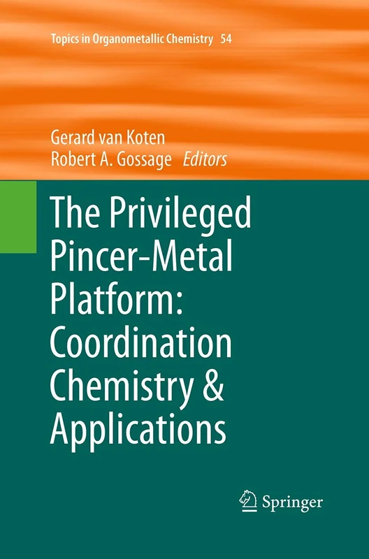 The Privileged Pincer-Metal Platform: Coordination Chemistry & Applications: 54 (Topics in Organometallic Chemistry)