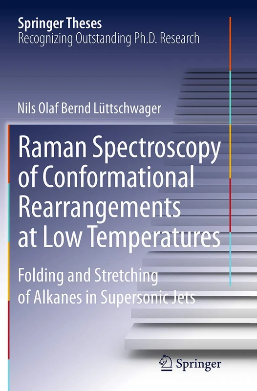 Raman Spectroscopy of Conformational Rearrangements at Low Temperatures: Folding and Stretching of Alkanes in Supersonic Jets (Springer Theses)