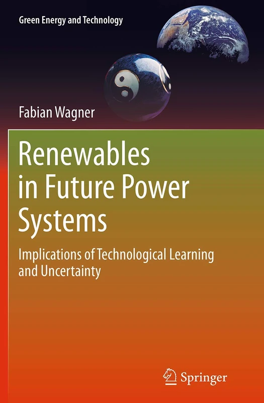 Renewables in Future Power Systems: Implications of Technological Learning and Uncertainty (Green Energy and Technology)