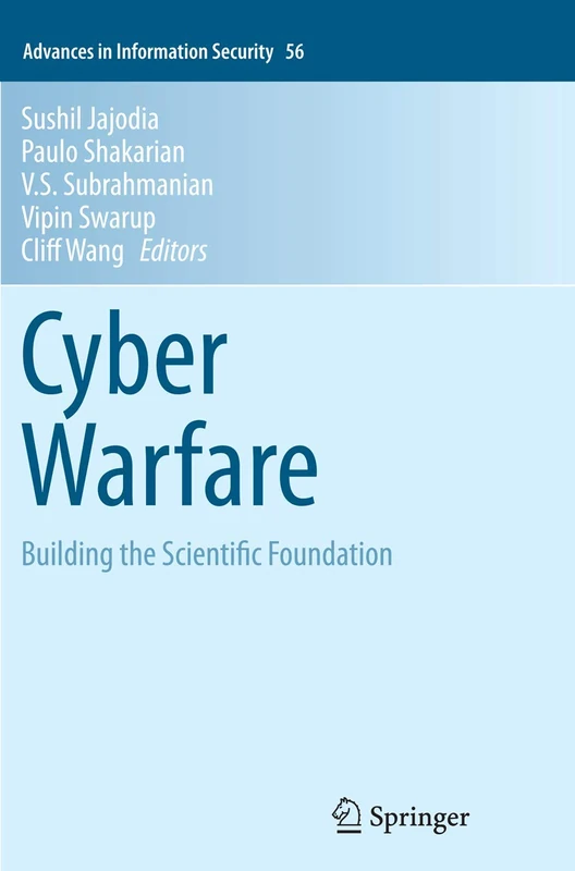 Cyber Warfare: Building the Scientific Foundation: 56 (Advances in Information Security, 56)