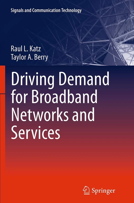 Driving Demand for Broadband Networks and Services (Signals and Communication Technology)