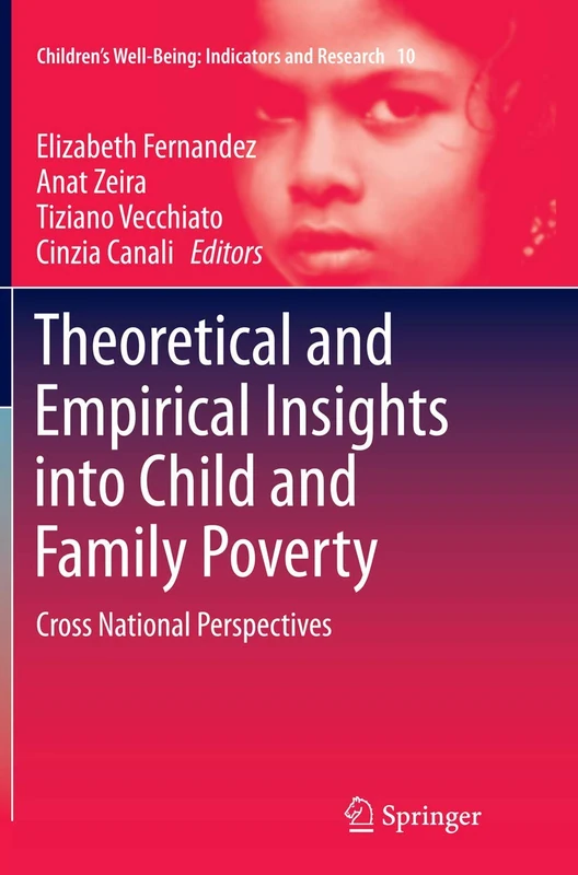 Theoretical and Empirical Insights into Child and Family Poverty: Cross National Perspectives: 10 (Children’s Well-Being: Indicators and Research, 10)