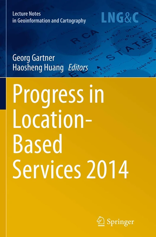 Progress in Location-Based Services 2014 (Lecture Notes in Geoinformation and Cartography)