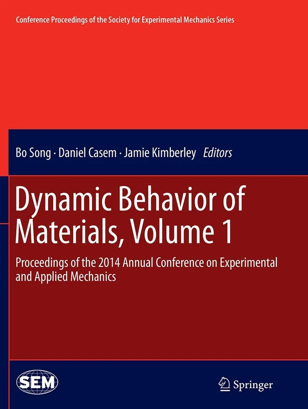 Dynamic Behavior of Materials, Volume 1: Proceedings of the 2014 Annual Conference on Experimental and Applied Mechanics (Conference Proceedings of the Society for Experimental Mechanics Series)