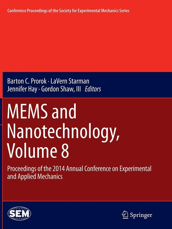 MEMS and Nanotechnology, Volume 8: Proceedings of the 2014 Annual Conference on Experimental and Applied Mechanics (Conference Proceedings of the Society for Experimental Mechanics Series)