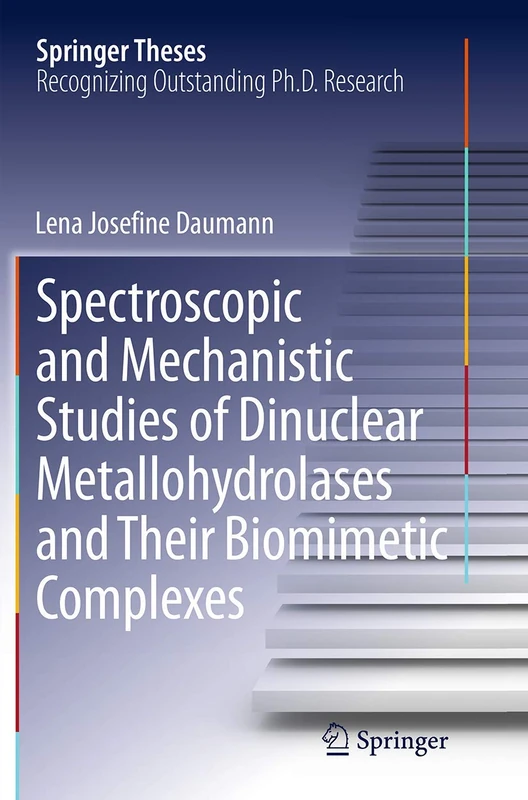Spectroscopic and Mechanistic Studies of Dinuclear Metallohydrolases and Their Biomimetic Complexes (Springer Theses)