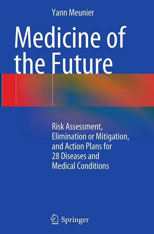 Medicine of the Future: Risk Assessment, Elimination or Mitigation, and Action Plans for 28 Diseases and Medical Conditions