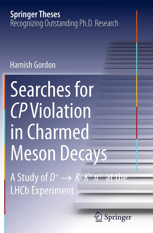 Searches for CP Violation in Charmed Meson Decays: A Study of D+ → K - K+ ∏+ at the LHCb Experiment (Springer Theses)