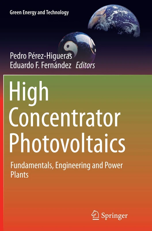 High Concentrator Photovoltaics: Fundamentals, Engineering and Power Plants (Green Energy and Technology)