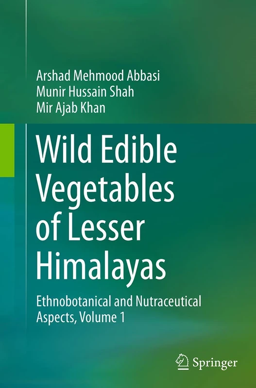 Wild Edible Vegetables of Lesser Himalayas: Ethnobotanical and Nutraceutical Aspects, Volume 1