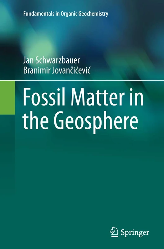 Fossil Matter in the Geosphere (Fundamentals in Organic Geochemistry)