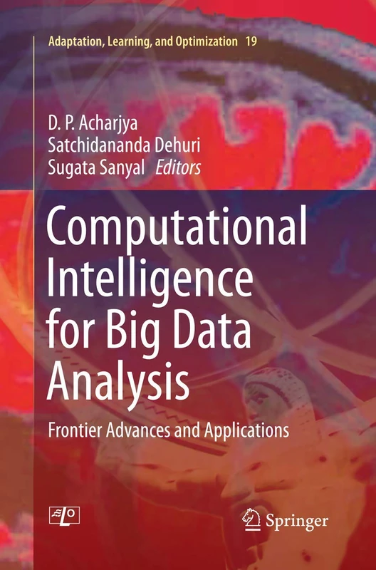 Computational Intelligence for Big Data Analysis: Frontier Advances and Applications: 19 (Adaptation, Learning, and Optimization, 19)