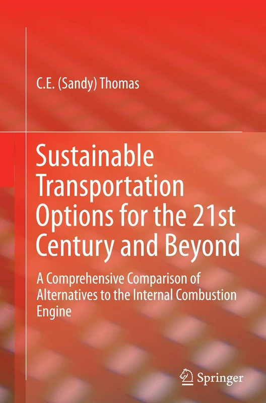 Sustainable Transportation Options for the 21st Century and Beyond: A Comprehensive Comparison of Alternatives to the Internal Combustion Engine
