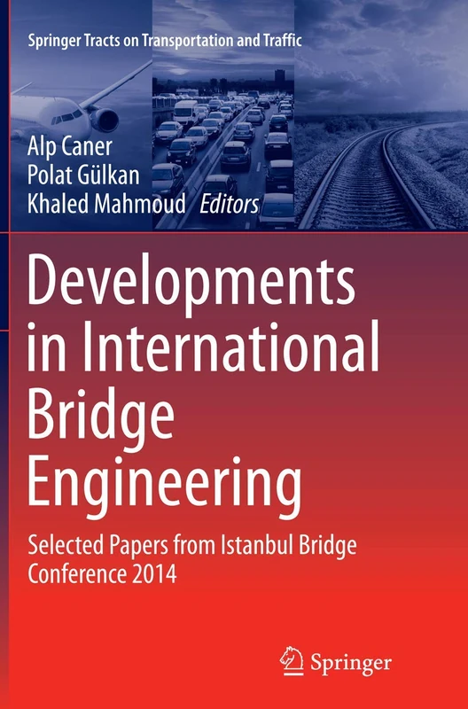 Developments in International Bridge Engineering: Selected Papers from Istanbul Bridge Conference 2014: 9 (Springer Tracts on Transportation and Traffic)