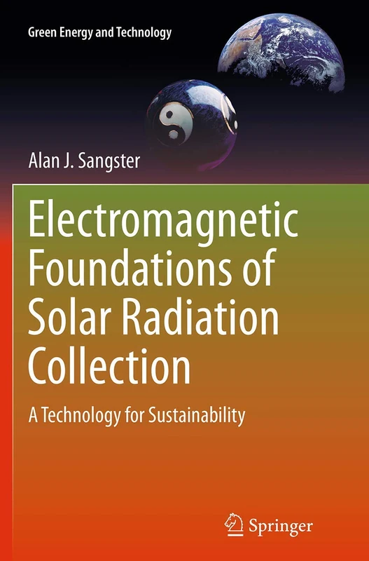 Electromagnetic Foundations of Solar Radiation Collection: A Technology for Sustainability (Green Energy and Technology)