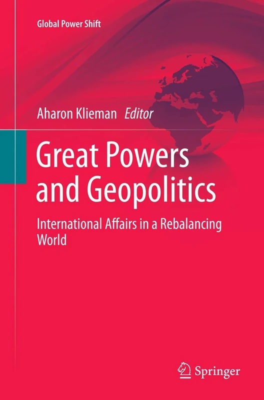 Great Powers and Geopolitics: International Affairs in a Rebalancing World (Global Power Shift)