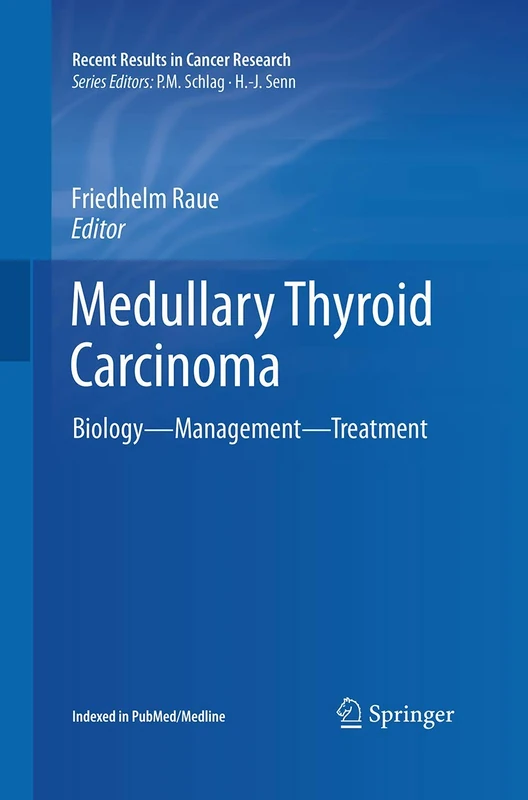 Medullary Thyroid Carcinoma: Biology – Management – Treatment: 204 (Recent Results in Cancer Research, 204)
