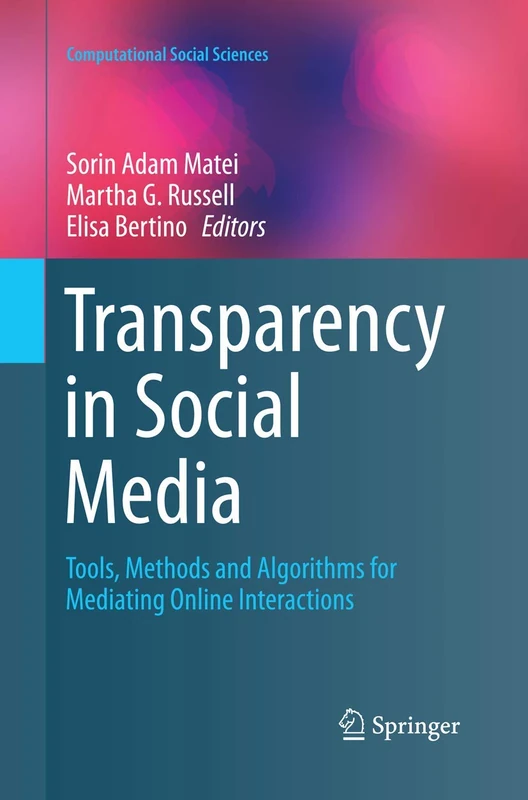 Transparency in Social Media: Tools, Methods and Algorithms for Mediating Online Interactions (Computational Social Sciences)