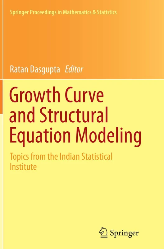 Growth Curve and Structural Equation Modeling: Topics from the Indian Statistical Institute: 132 (Springer Proceedings in Mathematics & Statistics, 132)