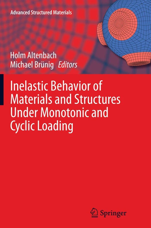 Inelastic Behavior of Materials and Structures Under Monotonic and Cyclic Loading: 57 (Advanced Structured Materials)