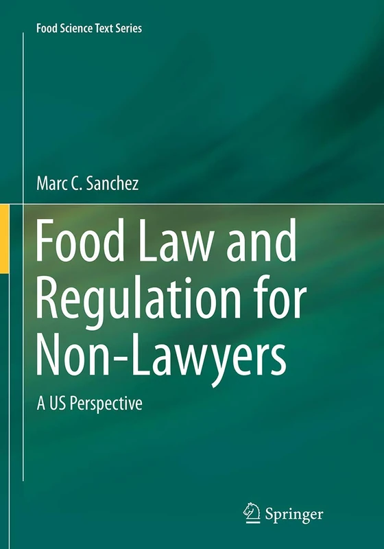 Food Law and Regulation for Non-Lawyers: A US Perspective (Food Science Text Series)