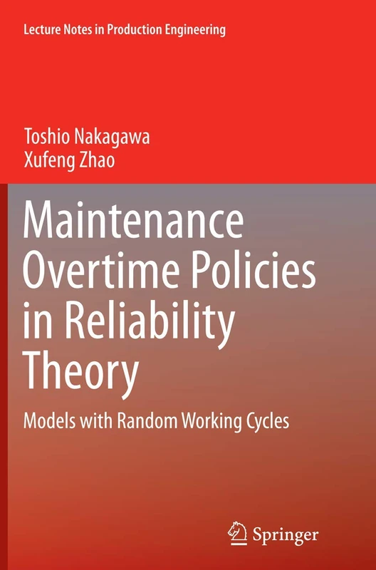 Maintenance Overtime Policies in Reliability Theory: Models with Random Working Cycles (Lecture Notes in Production Engineering)