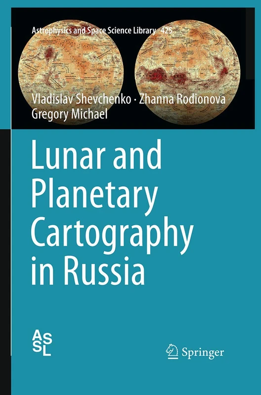 Lunar and Planetary Cartography in Russia: 425 (Astrophysics and Space Science Library, 425)