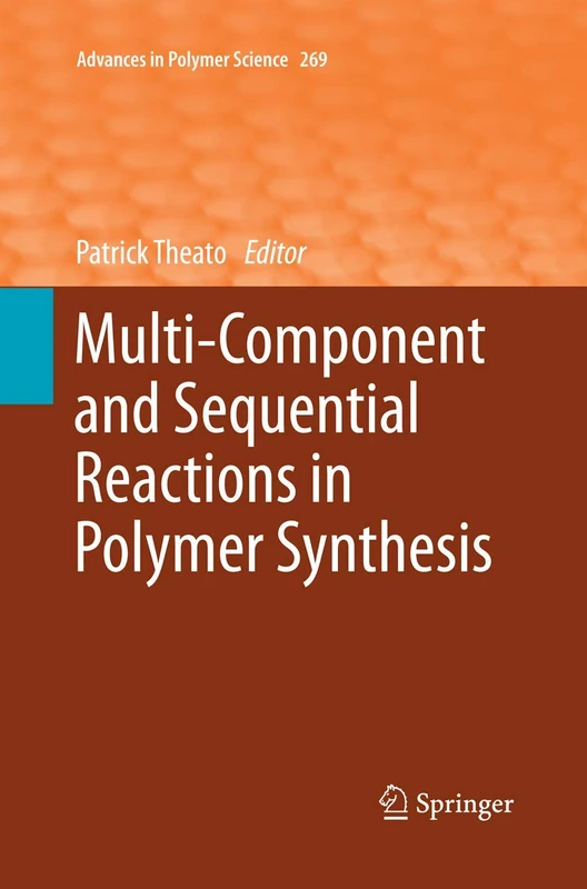 Multi-Component and Sequential Reactions in Polymer Synthesis: 269 (Advances in Polymer Science, 269)