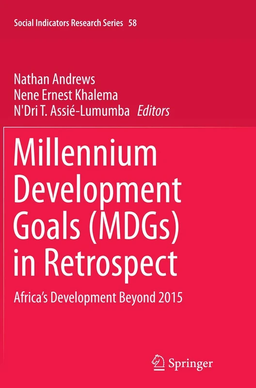 Millennium Development Goals (MDGs) in Retrospect: Africa’s Development Beyond 2015: 58 (Social Indicators Research Series, 58)