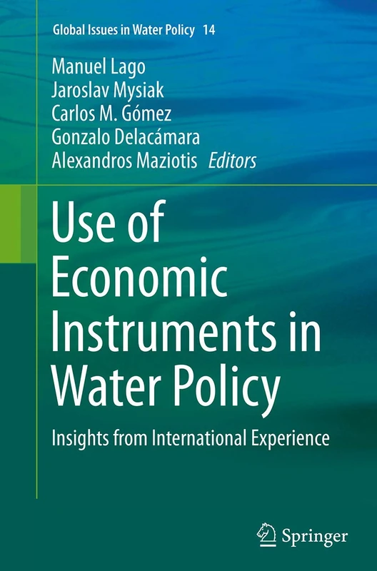 Use of Economic Instruments in Water Policy: Insights from International Experience: 14 (Global Issues in Water Policy, 14)